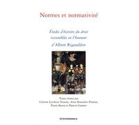 Normes Et Normativité - Etudes D'histoire Du Droit Rassemblées En L'honneur D'albert Rigaudière