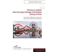 Normes et valeurs dans les longs métrages d'animation Disney et Pixar: La nature, le féminin et le masculin dans le plus célèbre des répertoires