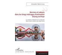 Normes et valeurs dans les longs métrages d'animation Disney et Pixar La nature, le féminin et le masculin dans le plus célèbre des répertoires - Alexander Maria Leroy - L'harmattan - broché - Essai