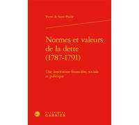 Normes et valeurs de la dette (1787-1791) Une institution financière, sociale et politique - Pierre de Saint-Phalle - Classiques Garnier - relié - Essai