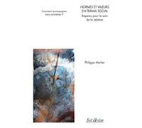Normes Et Valeurs En Travail Social - Repères Pour Le Soin De La Relation