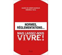 Normes, réglementations... Mais laissez-nous vivre ! Marie de Greef-madelin (Auteur), Frédéric Paya (Auteur)
