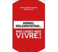 Normes, réglementations... Mais laissez-nous vivre ! Marie de Greef-madelin (Auteur), Frédéric Paya (Auteur)