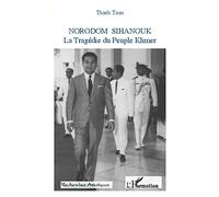 Toan Thach – Norodom Sihanouk : La Tragédie du Peuple Khmer – 1922-2012 – Broché