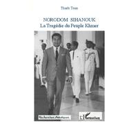 Norodom Sihanouk La Tragédie du Peuple Khmer - Toan Thach - L'harmattan - broché - Essai