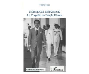 Norodom Sihanouk La Tragédie du Peuple Khmer - Toan Thach - L'harmattan - broché - Essai