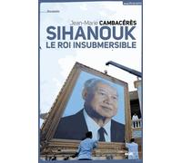 Norodom Sihanouk, Le Roi Insubmersible