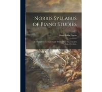 Norris Syllabus Of Piano Studies; A Graded Course, Each Grade Divided Into Theoretical & Technical Sections.; V.1-3