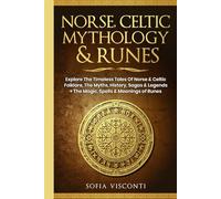 Norse, Celtic Mythology & Runes: Explore The Timeless Tales Of Norse & Celtic Folklore, The Myths, History, Sagas & Legends + The Magic, Spells & Meanings of Runes: (3 books in 1)