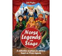 Norse Legends on Stage: A Collection of Plays based on Norse Legends