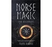 Norse Magic for Beginners The Essential Guide to Elder Futhark Runes Reading Norse Divination Rituals Spells and Symbols - Frank Bawdoe - Frank Bawdoe - L Frank BawdoeFrank Bawdoe (Auteur)
