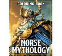 Norse Mythology Coloring Book: Ancient Legends Coloring Pages with Epic Warriors, Mythical Beasts and Nordic Inspired Characters for All Ages to Unwind and Enjoy