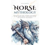 Norse Mythology: Discover the gods, legends and heroes of the Norse world, from Odin to the epic myths of the Vikings