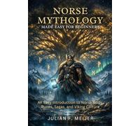 Norse Mythology Made Easy for Beginners: An Easy Introduction to Norse Gods, Runes, Sagas, and Viking Culture