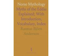 Norse Mythology: Myths of the Eddas Explained; With Introduction, Vocabulary, Index