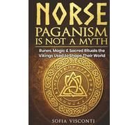 Norse Paganism Is Not A Myth: Runes, Magic & Sacred Rituals The Vikings Used To Shape Their World
