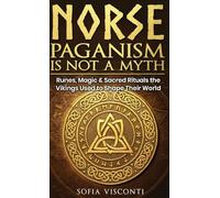 Norse Paganism Is Not A Myth: Runes, Magic & Sacred Rituals The Vikings Used To Shape Their World