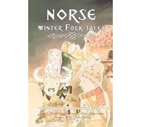 Norse Winter Folk Tales: Classic folk tales from the 19th century, ancient bedtime stories and myths for children that teach values, resilience, and wisdom from the Nordic lands