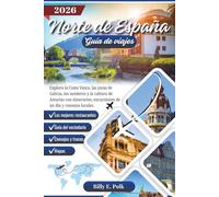 NORTE DE ESPAÑA GUÍA DE VIAJES 2026: Explora la Costa Vasca, las joyas de Galicia, los senderos y la cultura de Asturias con itinerarios, excursiones de un día y consejos locales