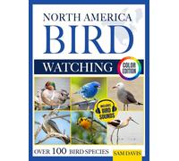 North America Bird Watching: An Interactive Field Guide Featuring Over 100 Bird Species with Stunning Color Photos and Birdsong Audio