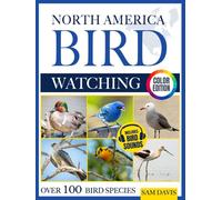 North America Bird Watching: An Interactive Field Guide Featuring Over 100 Bird Species with Stunning Color Photos and Birdsong Audio