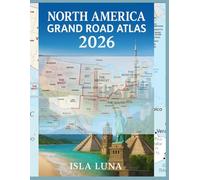 NORTH AMERICA GRAND ROAD ATLAS 2026: Highways • Scenic Routes • City Maps • Distance Charts for the USA, Canada & Mexico