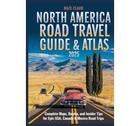 North America Road Travel Guide & Atlas 2025: Complete Maps, Routes, and Insider Tips for Epic USA, Canada & Mexico Road Trips