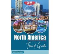 North America Travel Guide 2025: Budget Itineraries, Hidden Gems for USA, Canada, and Mexico Adventures