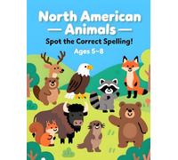 North American Animals - Spot the Correct Spelling: 25 Fun Spelling Puzzles with 25 Solutions to Build Vocabulary & Confidence (Ages 5-8)