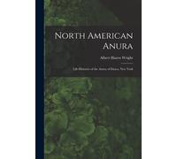 North American Anura: Life-Histories Of The Anura Of Ithaca, New York