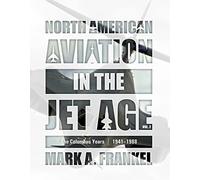 North American Aviation in the Jet Age Vol. 2 by Mark A. Frankel Mark A. Frankel (Auteur)
