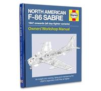North American F-86 Sabre Owners' Workshop Manual: An Insight into Owning, Flying, and Maintaining the USAF's Legendary