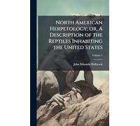 North American Herpetology; or, A Description of the Reptiles Inhabiting the United States
