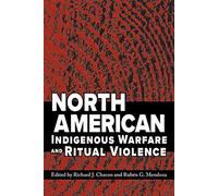 North American Indigenous Warfare and Ritual Violence