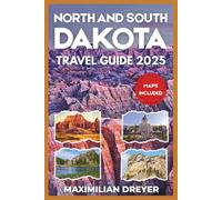North and South Dakota Travel Guide 2025 (FULL COLOR): Discover the Heartland | Outdoor Adventures, History, and Scenic Byways