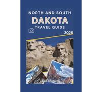NORTH AND SOUTH DAKOTA TRAVEL GUIDE 2026: A Practical Guide to Exploring the Black Hills, Badlands, Prairie Roads, Historic Sites, and Hidden Local Favorites
