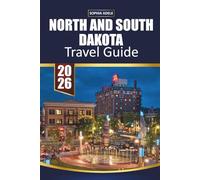 NORTH AND SOUTH DAKOTA TRAVEL GUIDE 2026: Explore National Parks, Scenic Byways, Local Culture, Food, and Outdoor Adventures in the Dakotas