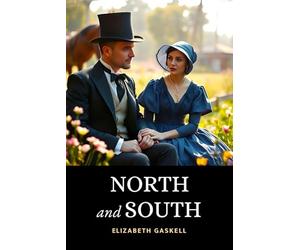 North and South: In Two Volumes | The 1855 Victorian Classic Weaving Romance and Social Commentary During England’s Industrial Revolution