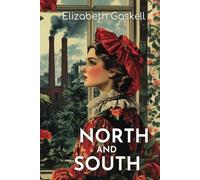 North and South: The 1854 Tale of Social Class, Moral Philosophy, and Romantic Tensions