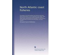 North Atlantic coast fisheries: Proceedings in the N...
