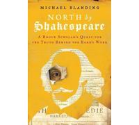 North by Shakespeare : La quête d'un érudit malhonnête à la recherche de la vérité derrière l'œuvre du Barde