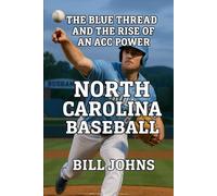 North Carolina Baseball: The Blue Thread and the Rise of an ACC Power