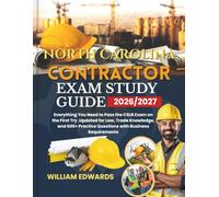 North Carolina Contractor Exam Study Guide 2026/2027: Everything You Need to Pass the CSLB Exam on the First Try ,Updated for Law, Trade Knowledge, ... Practice Questions with Business Requirements