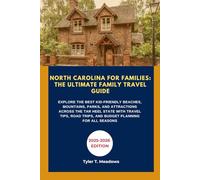 NORTH CAROLINA FOR FAMILIES: THE ULTIMATE FAMILY TRAVEL GUIDE: A Fun-Filled Guide to Family-Friendly Adventures, Scenic Drives, Local Eats, Outdoor Escapes, and Stress-Free Travel Planning