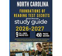 NORTH CAROLINA FOUNDATIONS OF READING TEST SECRETS STUDY GUIDE: 450 Practice Questions with Literacy Instruction Concepts, Comprehension Techniques, Assessment Methods, and Proven Learning Strategies