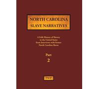 North Carolina Slave Narratives - Part 2: A Folk History Of Slavery In The United States From Interviews With Former Slaves Paperback Book By Federal Writers' Project (Fwp)