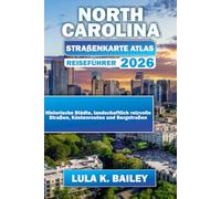 NORTH CAROLINA STRAßENKARTE ATLAS REISEFÜHRER 2026: Historische Städte, landschaftlich reizvolle Straßen, Küstenrouten und Bergstraßen