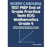 NORTH CAROLINA TEST PREP End of Grade Practice Tests EOG Mathematics Grade 4: North Carolina Grade 4 Math Test Prep with Practice Questions and Solutions