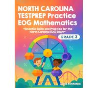 NORTH CAROLINA TESTPREP Practice EOG Mathematics Grade 3: “Essential Skills and Practice for the North Carolina EOG Exam”