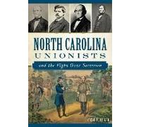 North Carolina Unionists And The Fight Over Secession